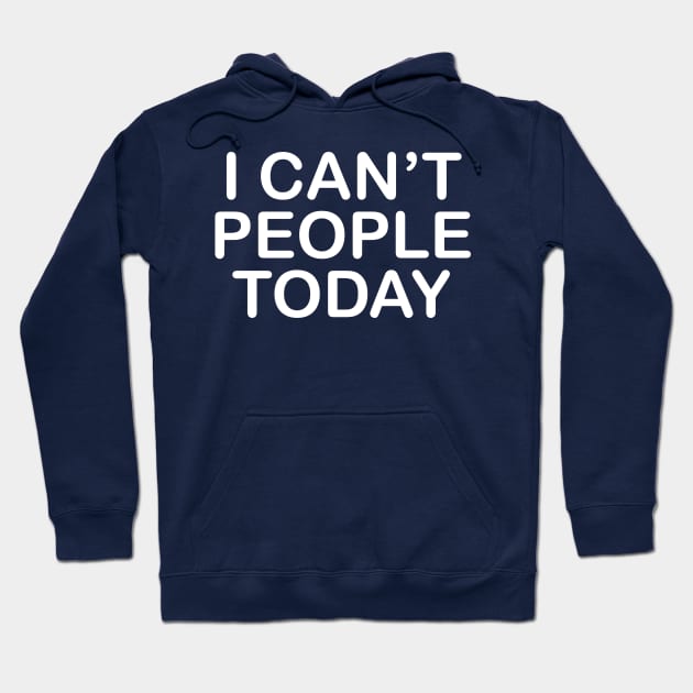 I Can't People Today Hoodie by PeppermintClover